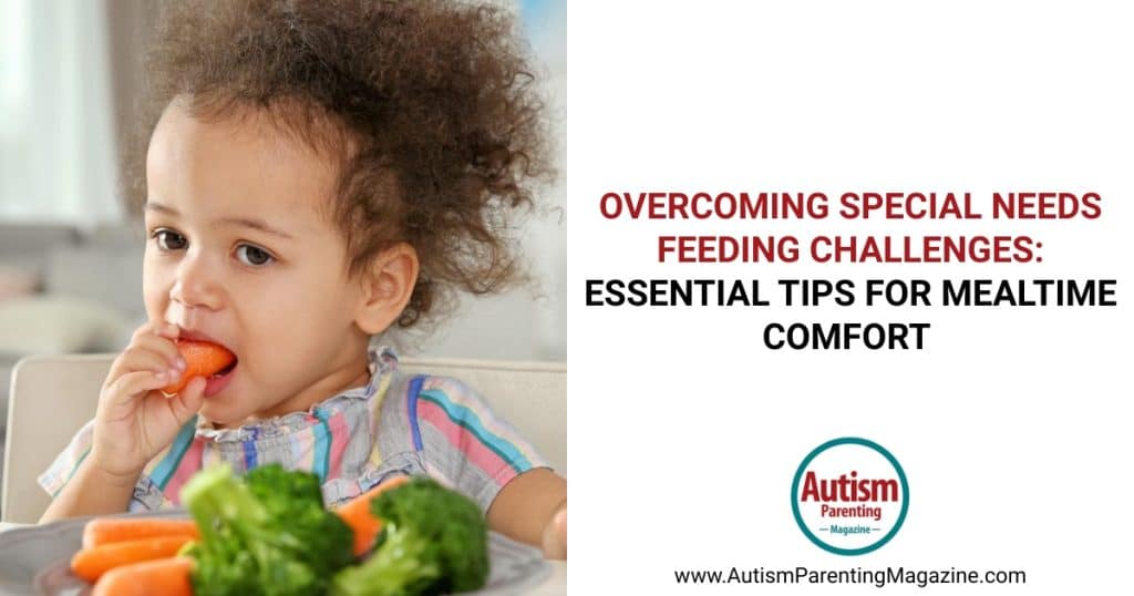 Overcoming Special Needs Feeding Challenges: Essential Tips for Mealtime Comfort